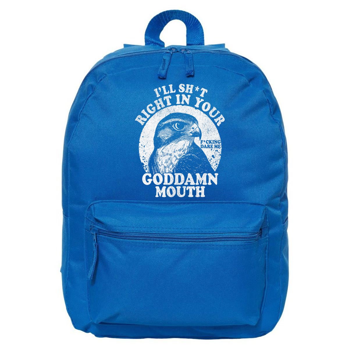 I’Ll Sht Right In Your Goddamn Mouth 16 in Basic Backpack