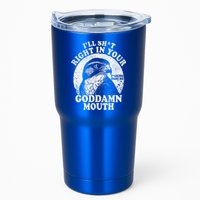 I’Ll Sht Right In Your Goddamn Mouth Tumbler