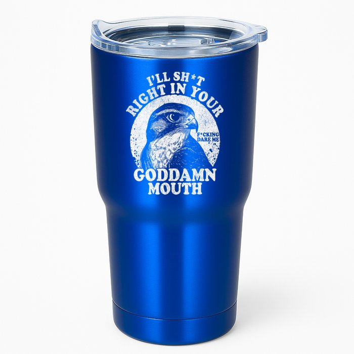 I’Ll Sht Right In Your Goddamn Mouth Tumbler