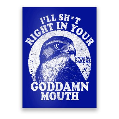 I’Ll Sht Right In Your Goddamn Mouth Poster