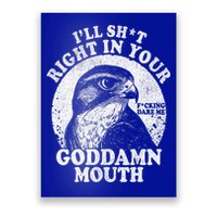 I’Ll Sht Right In Your Goddamn Mouth Poster