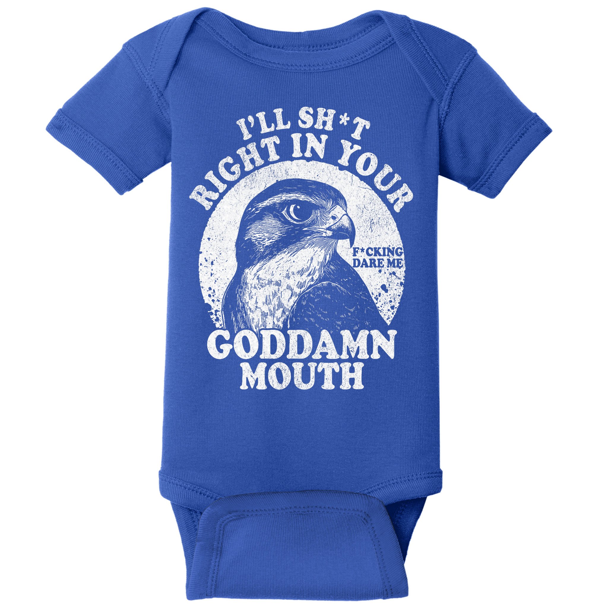 I’Ll Sht Right In Your Goddamn Mouth Baby Bodysuit