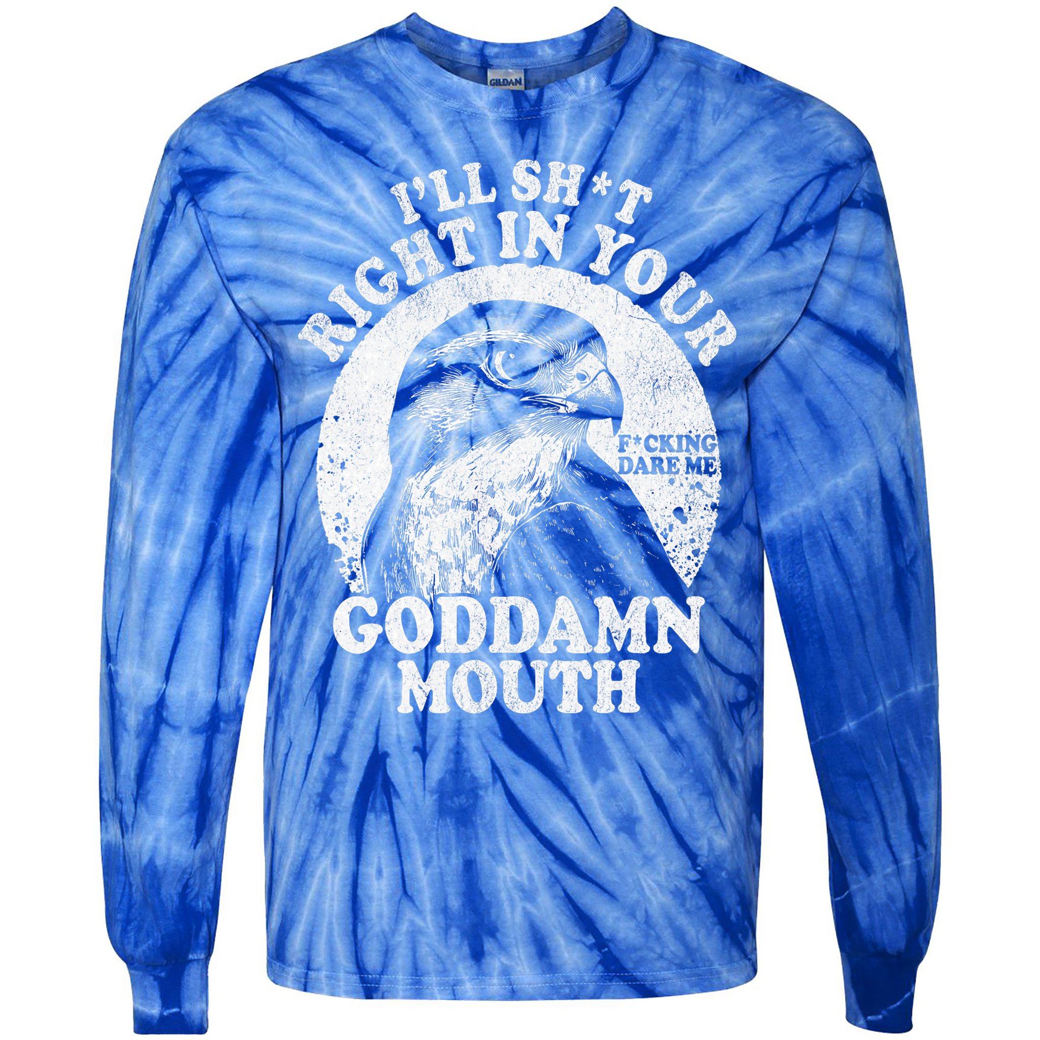 I’Ll Sht Right In Your Goddamn Mouth Tie-Dye Long Sleeve Shirt