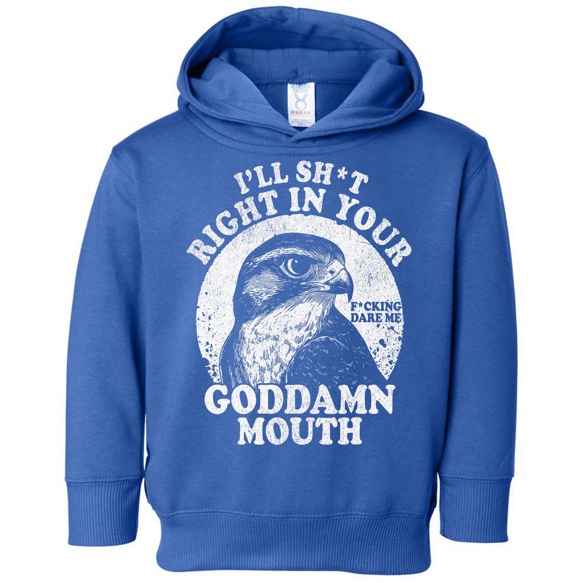 I’Ll Sht Right In Your Goddamn Mouth Toddler Hoodie