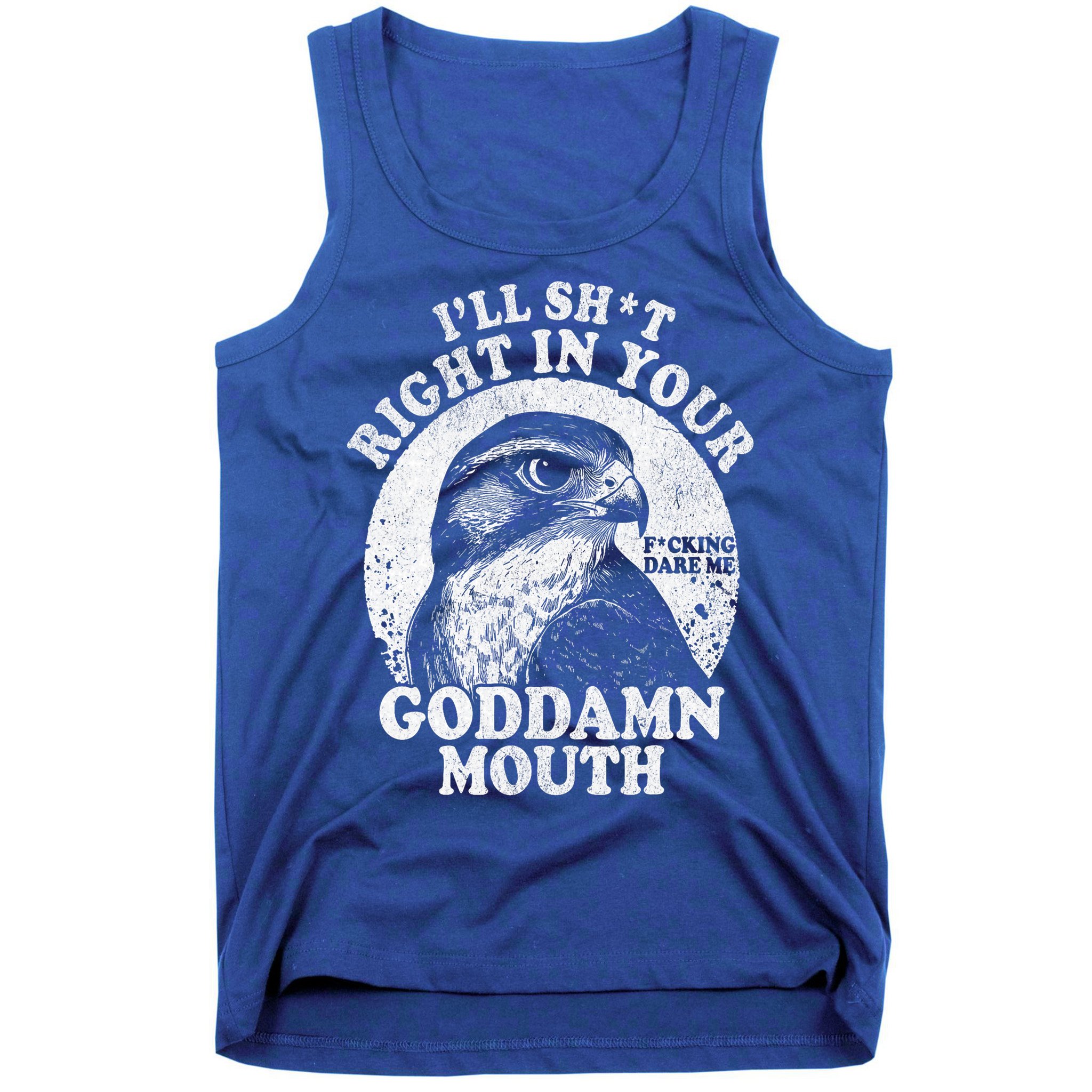 I’Ll Sht Right In Your Goddamn Mouth Tank Top
