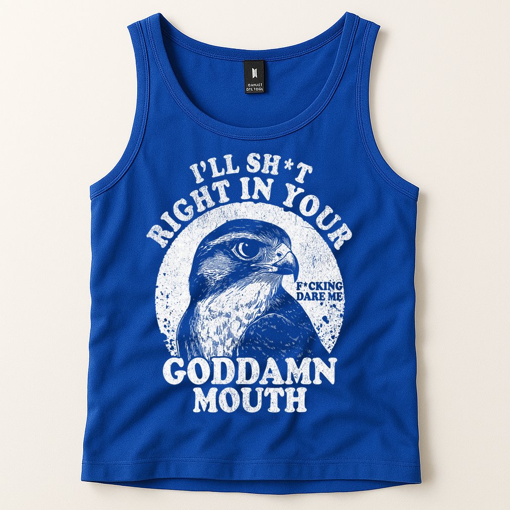 I’Ll Sht Right In Your Goddamn Mouth Tank Top