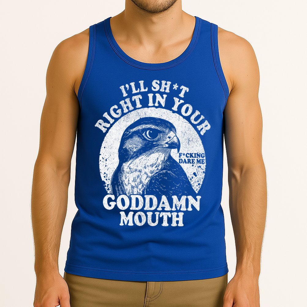 I’Ll Sht Right In Your Goddamn Mouth Tank Top