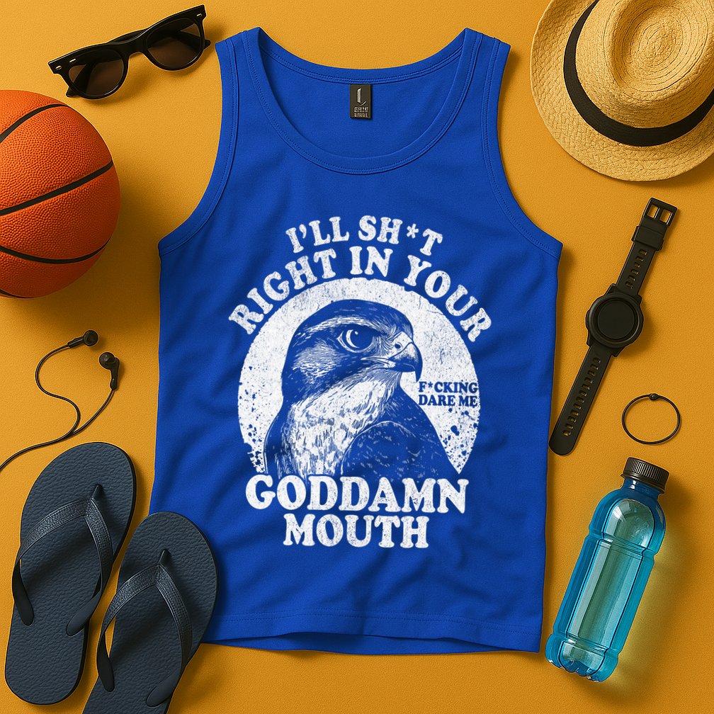 I’Ll Sht Right In Your Goddamn Mouth Tank Top