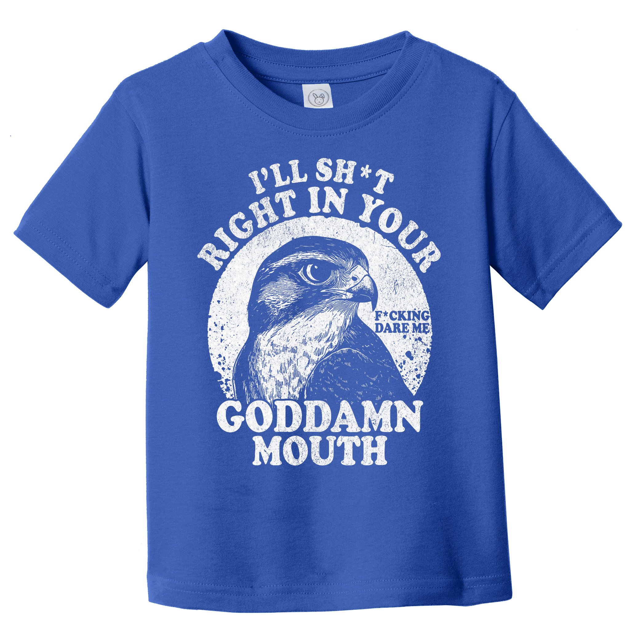 I’Ll Sht Right In Your Goddamn Mouth Toddler T-Shirt