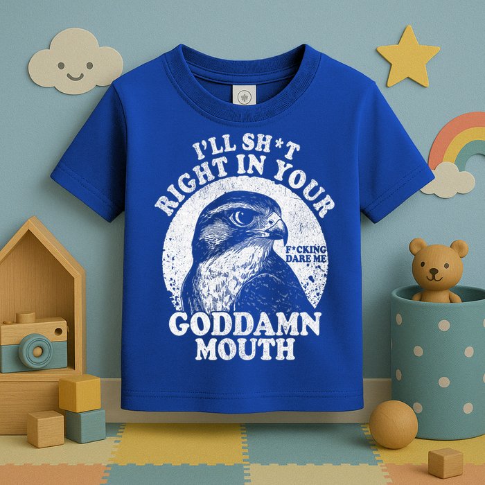 I’Ll Sht Right In Your Goddamn Mouth Toddler T-Shirt
