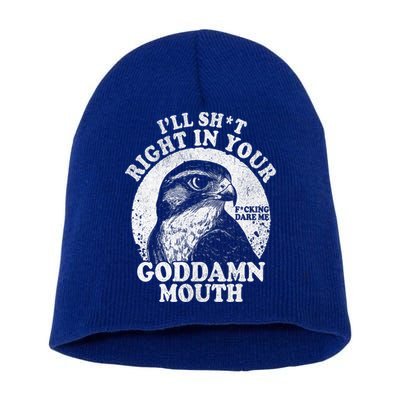 I’Ll Sht Right In Your Goddamn Mouth Short Acrylic Beanie