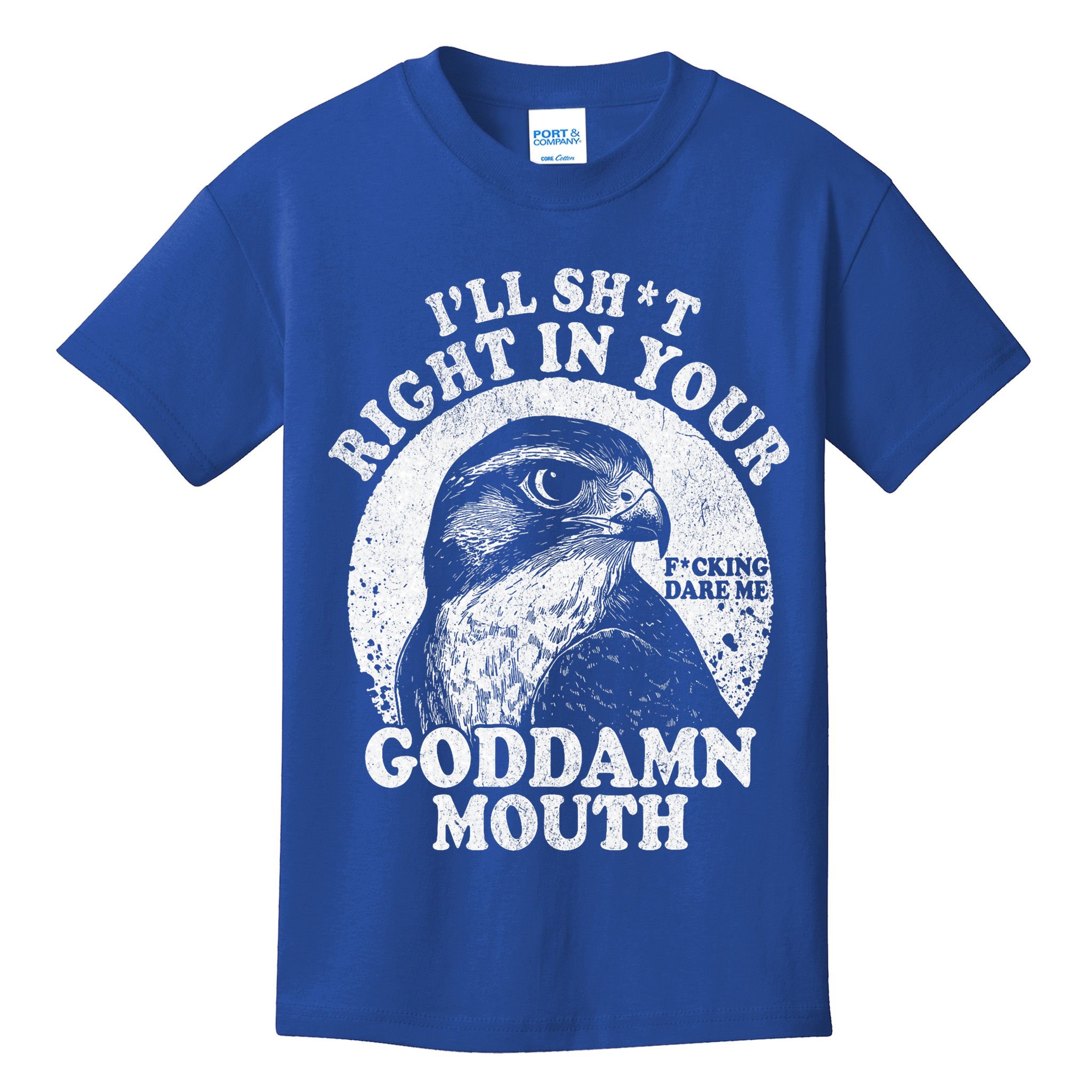 I’Ll Sht Right In Your Goddamn Mouth Kids T-Shirt