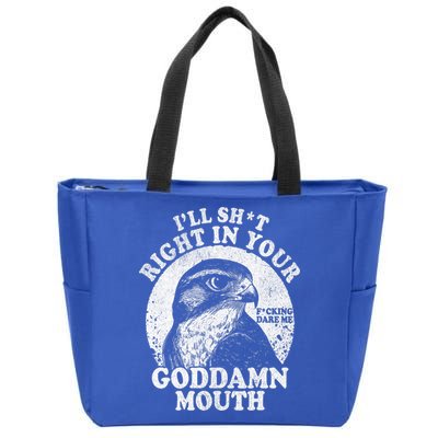 I’Ll Sht Right In Your Goddamn Mouth Zip Tote Bag