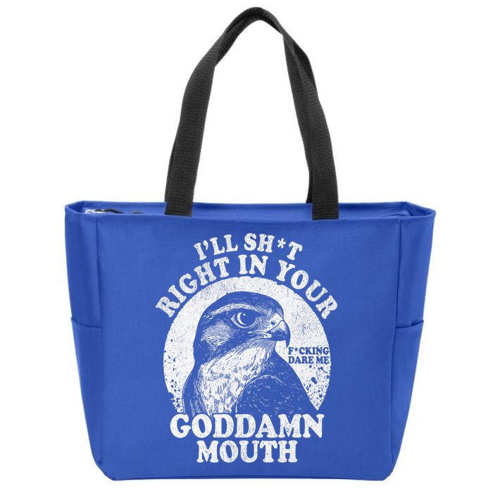 I’Ll Sht Right In Your Goddamn Mouth Zip Tote Bag