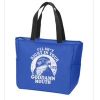 I’Ll Sht Right In Your Goddamn Mouth Zip Tote Bag