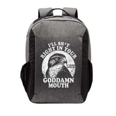 I’Ll Sht Right In Your Goddamn Mouth Vector Backpack