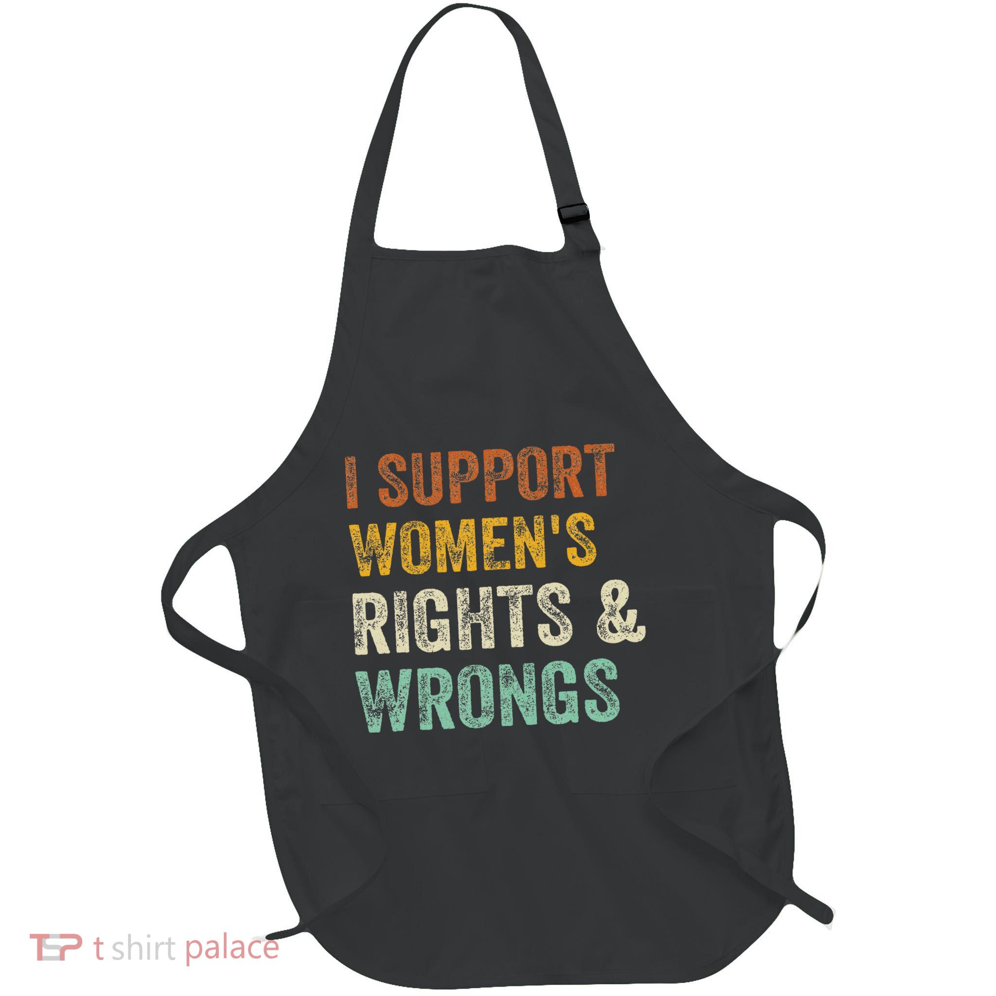I Support Rights And Wrongs Funny Sarcastic Quote Full-Length Apron With Pockets