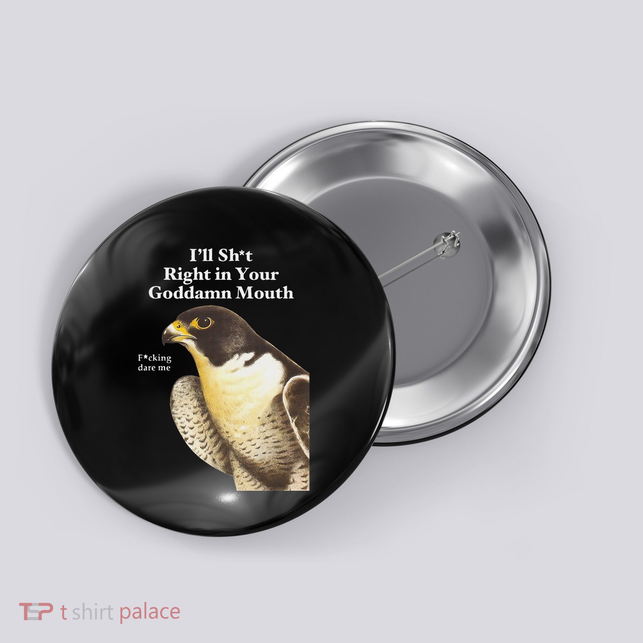 I’Ll Sht Right In Your Goddamn Mouth Funny Saying Quote Button