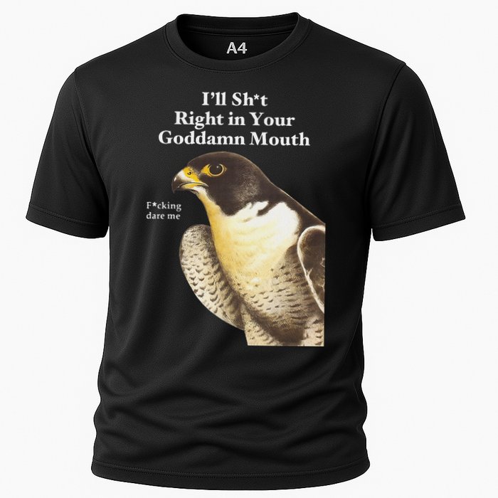I’Ll Sht Right In Your Goddamn Mouth Funny Saying Quote Cooling Performance Crew T-Shirt
