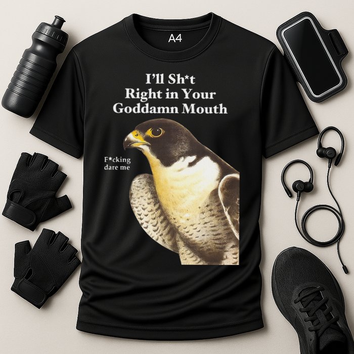 I’Ll Sht Right In Your Goddamn Mouth Funny Saying Quote Cooling Performance Crew T-Shirt