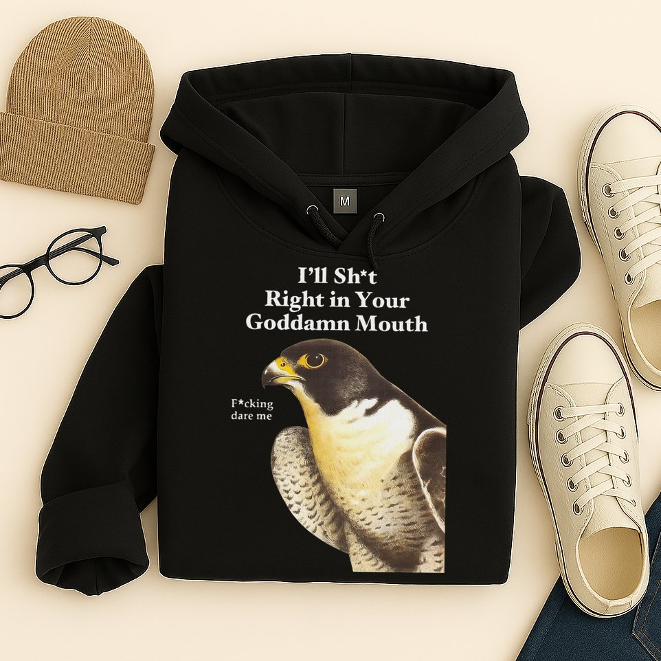 I’Ll Sht Right In Your Goddamn Mouth Funny Saying Quote Hoodie