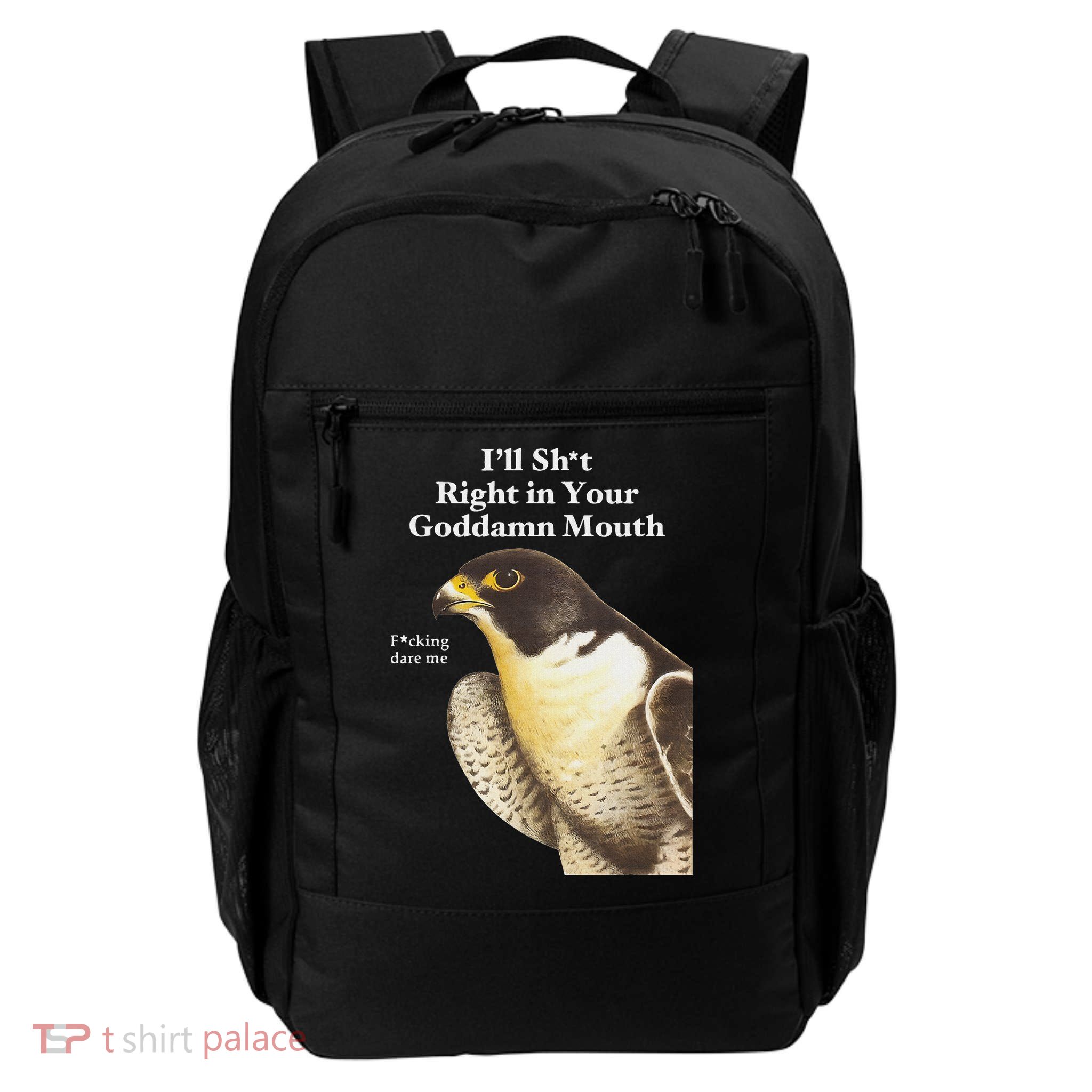 I’Ll Sht Right In Your Goddamn Mouth Funny Saying Quote Backpack