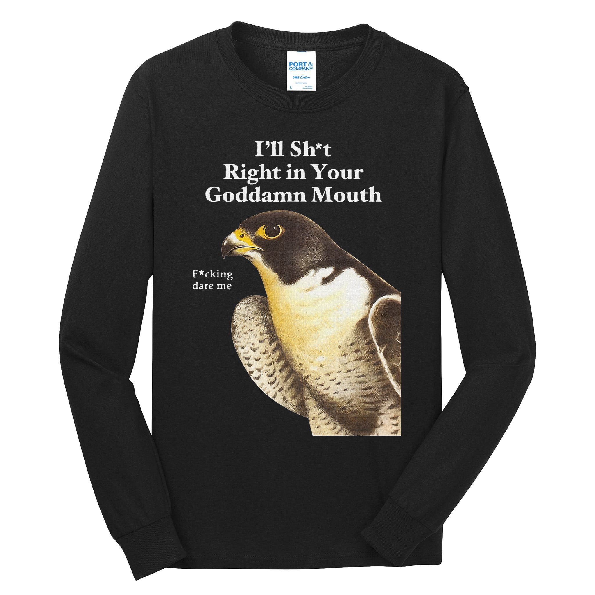 I’Ll Sht Right In Your Goddamn Mouth Funny Saying Quote Tall Long Sleeve T-Shirt