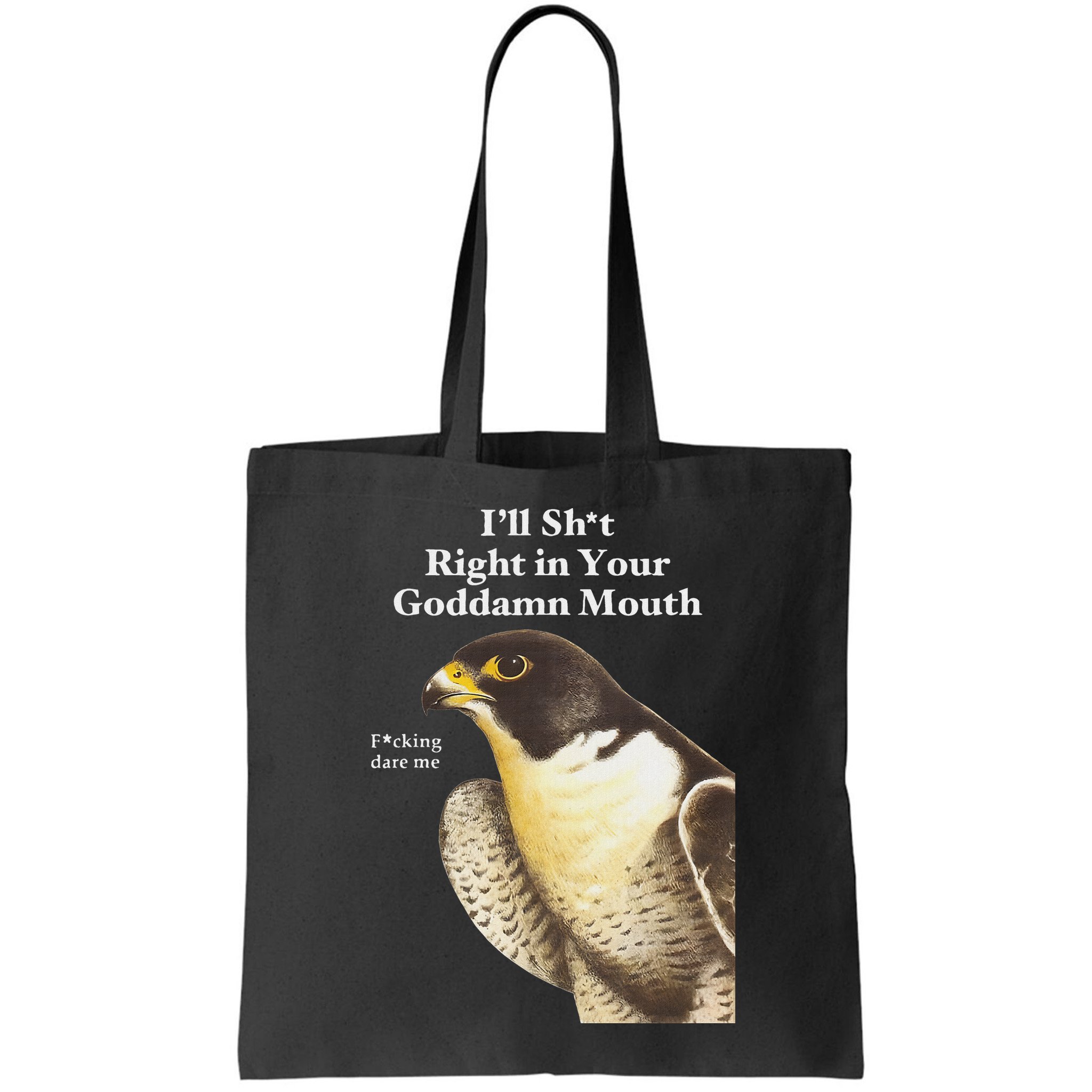 I’Ll Sht Right In Your Goddamn Mouth Funny Saying Quote Bag