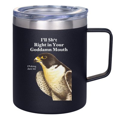 I’Ll Sht Right In Your Goddamn Mouth Funny Saying Quote 12oz Stainless Steel Coffee Mug