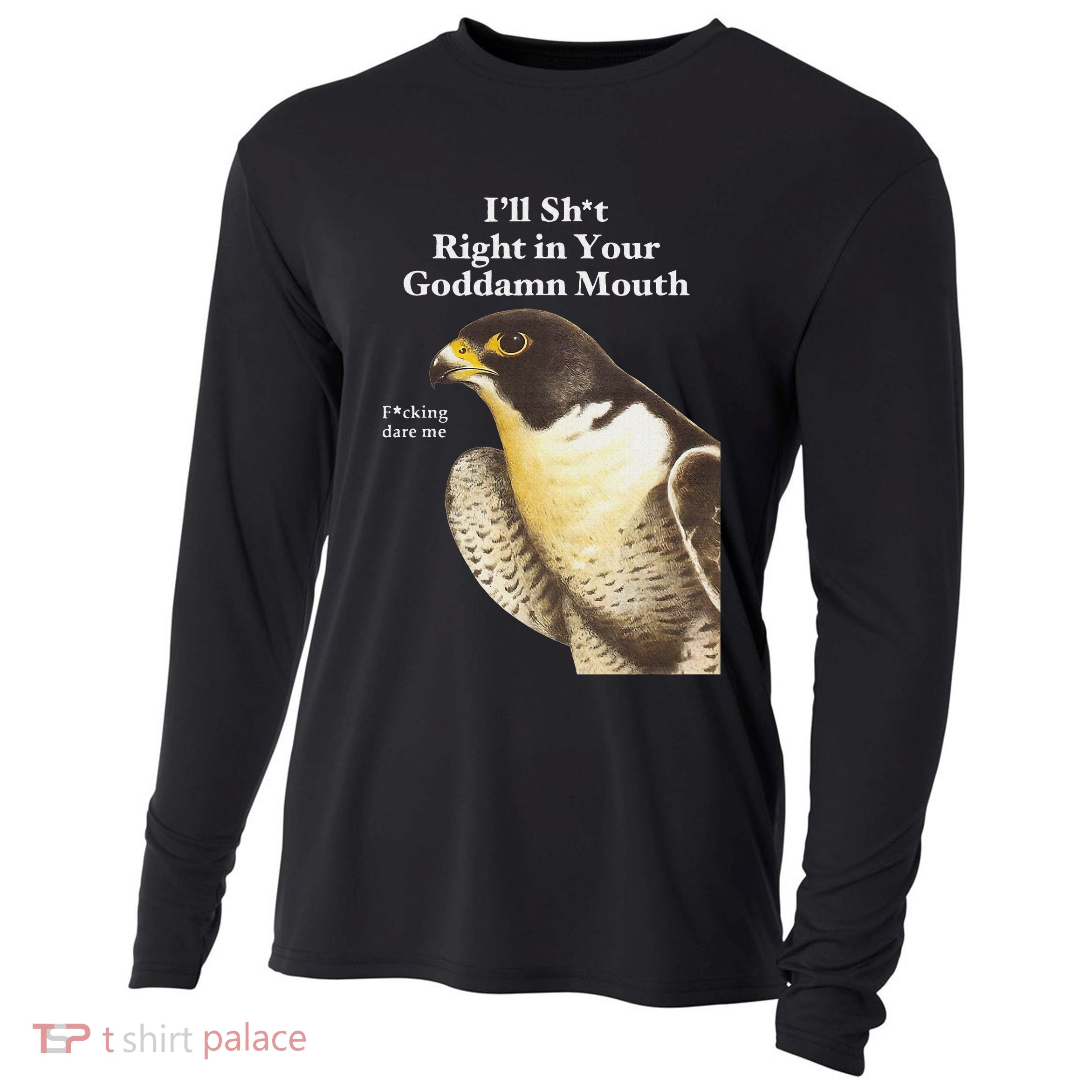 I’Ll Sht Right In Your Goddamn Mouth Funny Saying Quote Cooling Performance Long Sleeve Crew