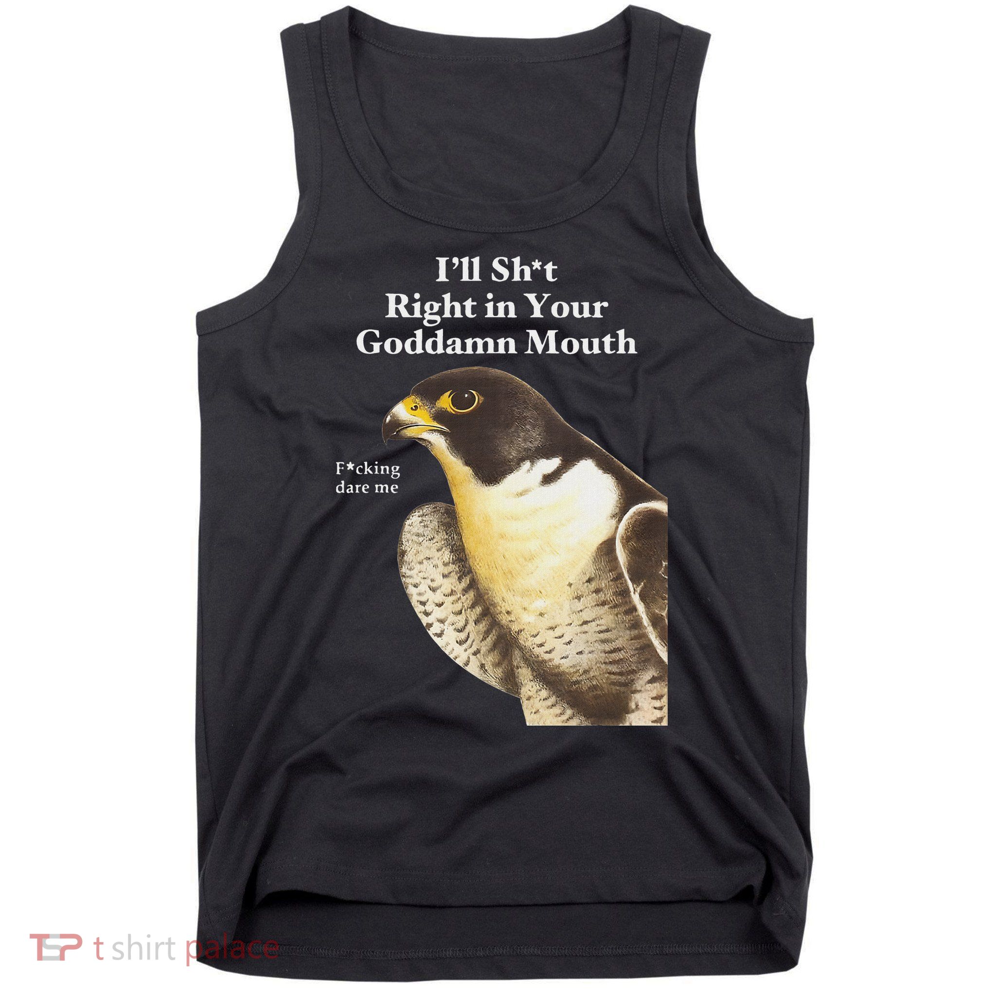 I’Ll Sht Right In Your Goddamn Mouth Funny Saying Quote Tank Top