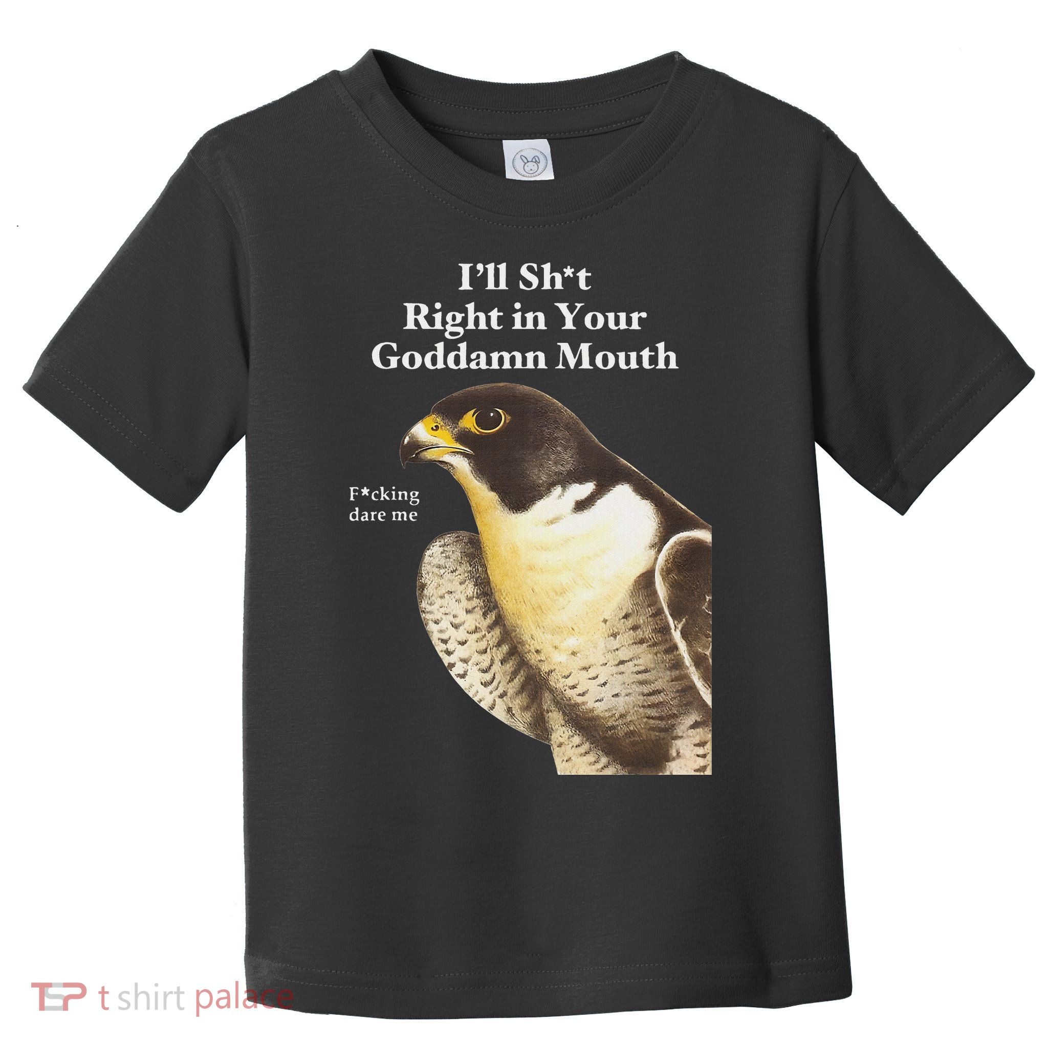 I’Ll Sht Right In Your Goddamn Mouth Funny Saying Quote Toddler T-Shirt