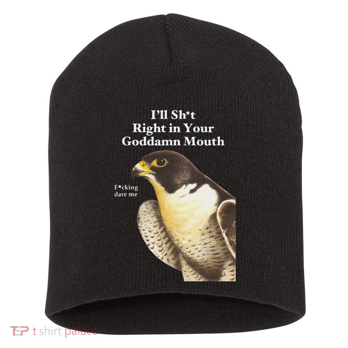 I’Ll Sht Right In Your Goddamn Mouth Funny Saying Quote Short Acrylic Beanie