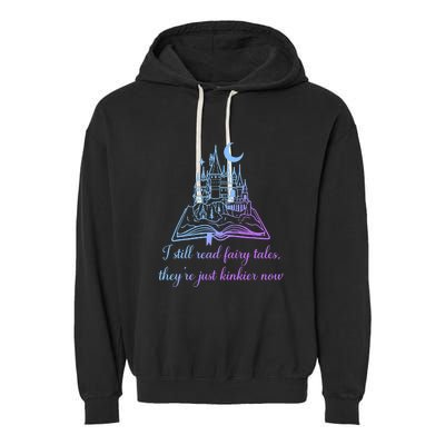 I Still Read Fairy Tales They're Just Kinkier Now Garment-Dyed Fleece Hoodie