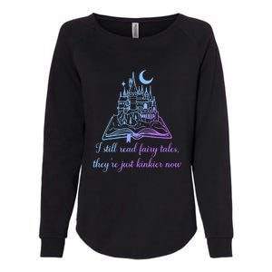 I Still Read Fairy Tales They're Just Kinkier Now Womens California Wash Sweatshirt