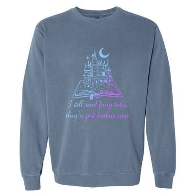 I Still Read Fairy Tales They're Just Kinkier Now Garment-Dyed Sweatshirt