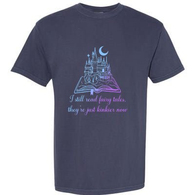 I Still Read Fairy Tales They're Just Kinkier Now Garment-Dyed Heavyweight T-Shirt