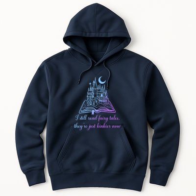 I Still Read Fairy Tales They're Just Kinkier Now Hoodie