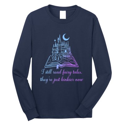 I Still Read Fairy Tales They're Just Kinkier Now Long Sleeve Shirt