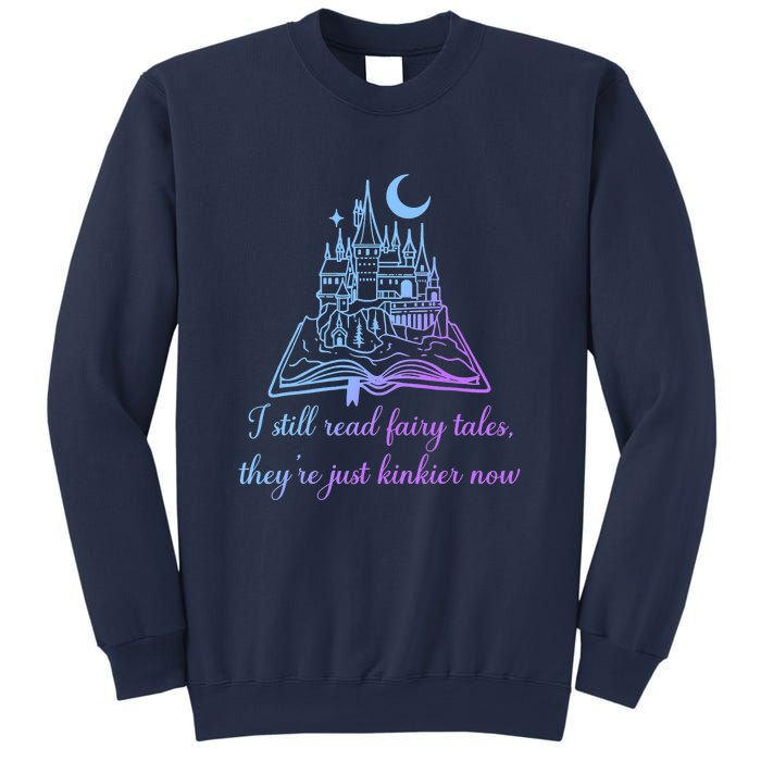 I Still Read Fairy Tales They're Just Kinkier Now Sweatshirt