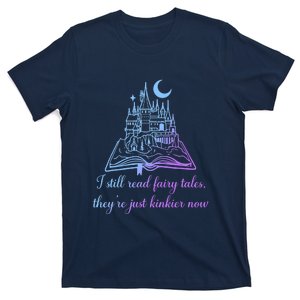 I Still Read Fairy Tales They're Just Kinkier Now T-Shirt