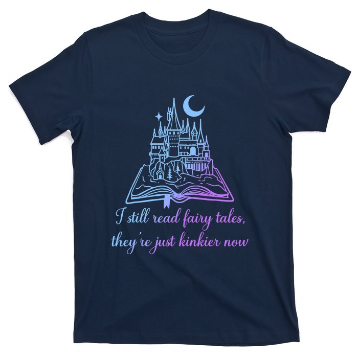 I Still Read Fairy Tales They're Just Kinkier Now T-Shirt