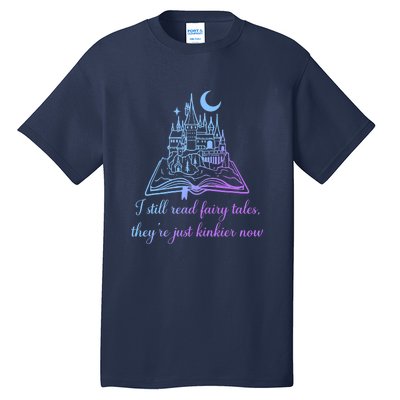 I Still Read Fairy Tales They're Just Kinkier Now Tall T-Shirt