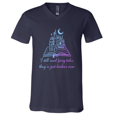 I Still Read Fairy Tales They're Just Kinkier Now V-Neck T-Shirt