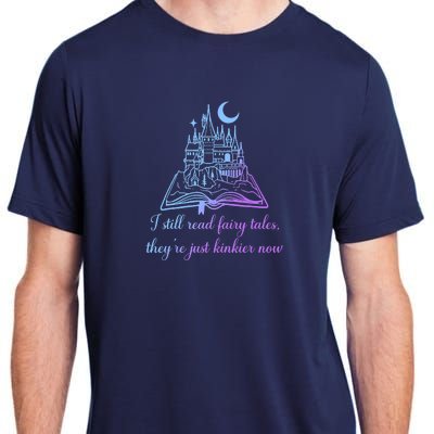 I Still Read Fairy Tales They're Just Kinkier Now Adult ChromaSoft Performance T-Shirt