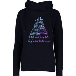 I Still Read Fairy Tales They're Just Kinkier Now Womens Funnel Neck Pullover Hood