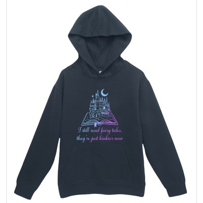 I Still Read Fairy Tales They're Just Kinkier Now Urban Pullover Hoodie