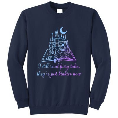 I Still Read Fairy Tales They're Just Kinkier Now Tall Sweatshirt