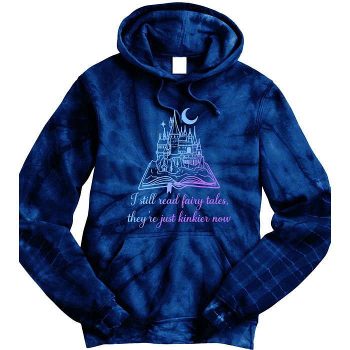 I Still Read Fairy Tales They're Just Kinkier Now Tie Dye Hoodie