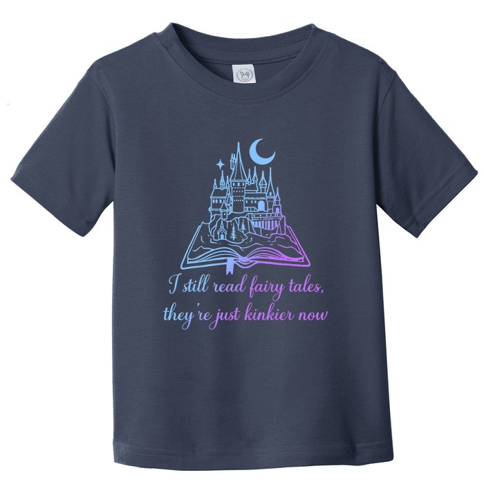 I Still Read Fairy Tales They're Just Kinkier Now Toddler T-Shirt